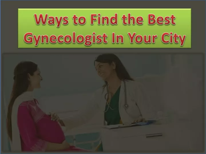 ways to find the best gynecologist in your city