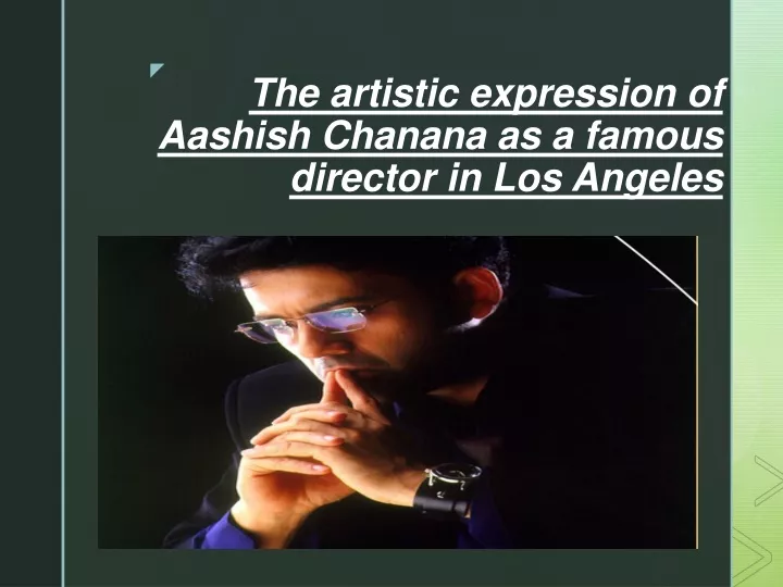 the artistic expression of aashish chanana as a famous director in los angeles