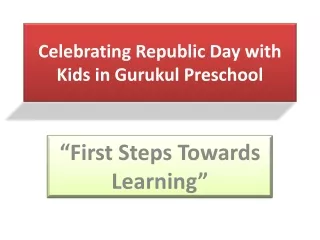 Celebrating Republic Day with Kids in Gurukul Preschool