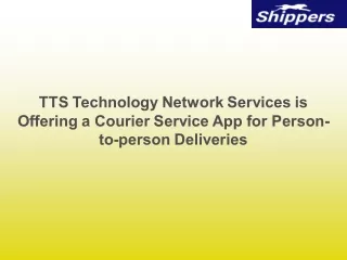 TTS Technology Network Services is Offering a Courier Service App for Person-to-person Deliveries