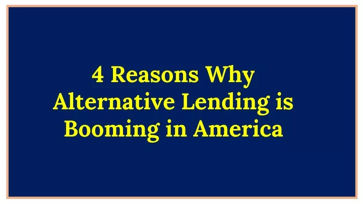 4 reasons why alternative lending is booming