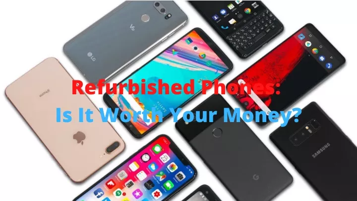 refurbished phones is it worth your money