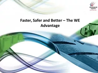 Faster, Safer and Better – The WE  Advantage