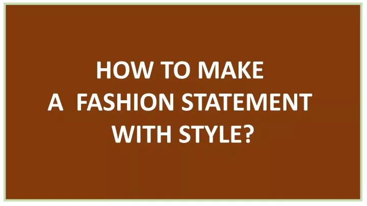 how to make a fashion statement with style