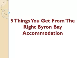 5 things you get from the right byron bay accommodation
