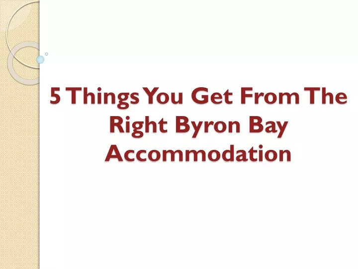 5 things you get from the right byron bay accommodation