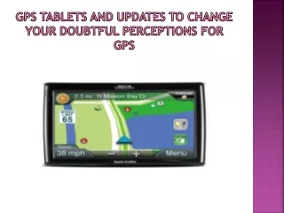 GPS Tablets and Updates to change Your Doubtful Perceptions for GPS