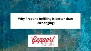 Geppart Recycling - Why Propane Refilling is better than Exchanging?