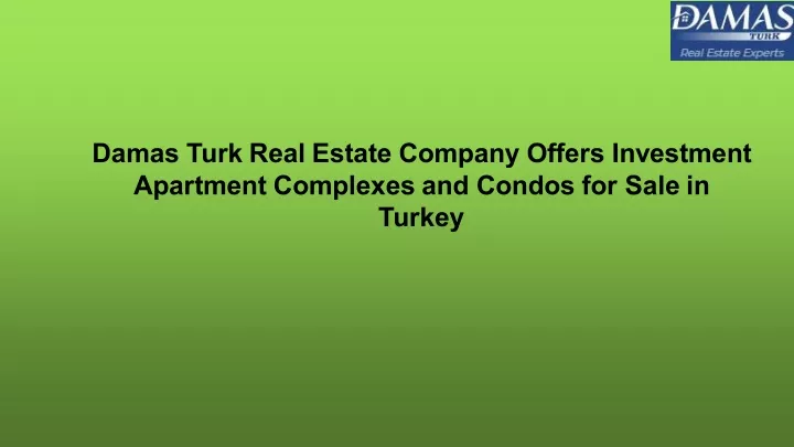 damas turk real estate company offers investment