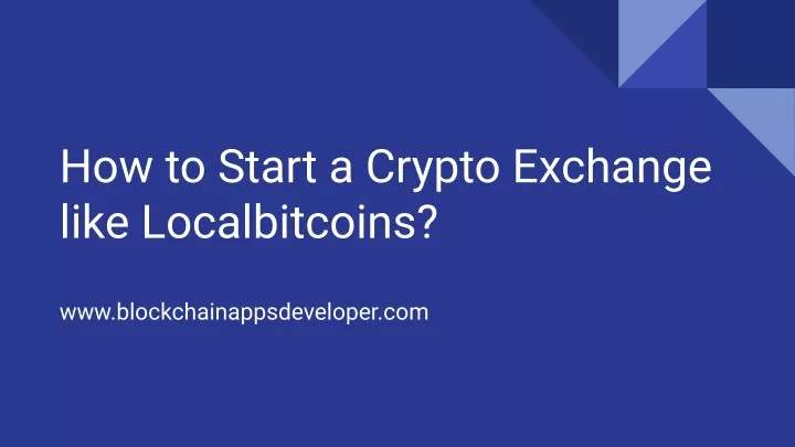 how to start a crypto exchange like localbitcoins