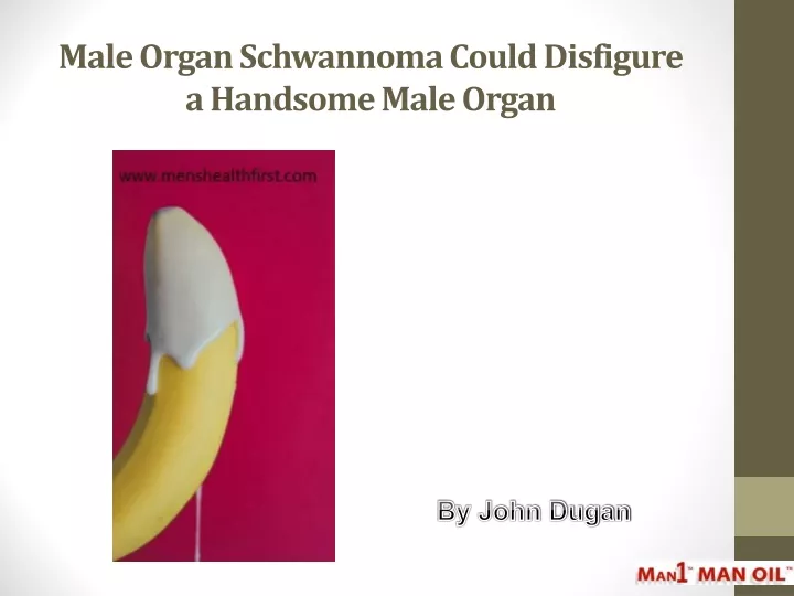 male organ schwannoma could disfigure a handsome male organ