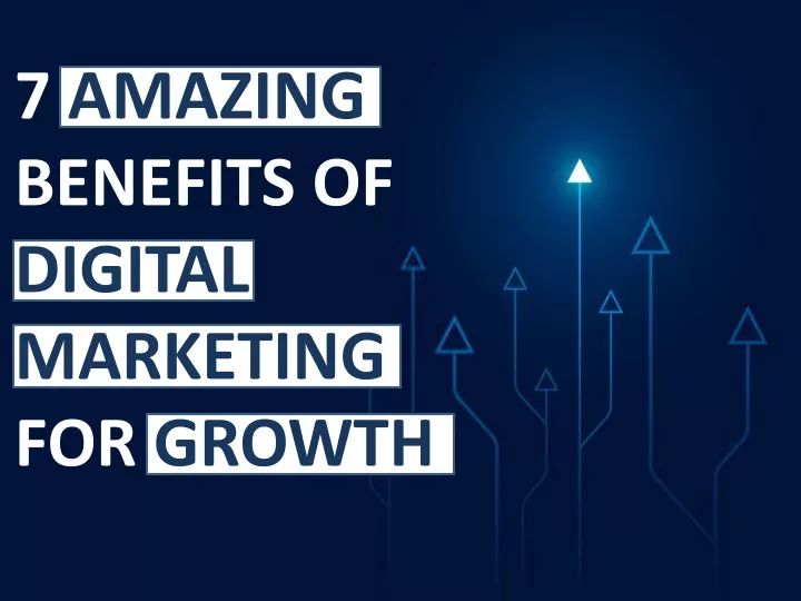7 amazing benefits of digital marketing for growth