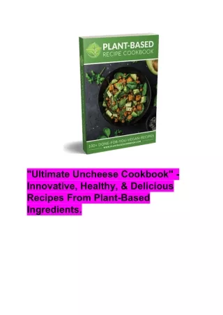 "Ultimate Uncheese Cookbook" - Innovative, Healthy, & Delicious Recipes From Plant-Based Ingredients.