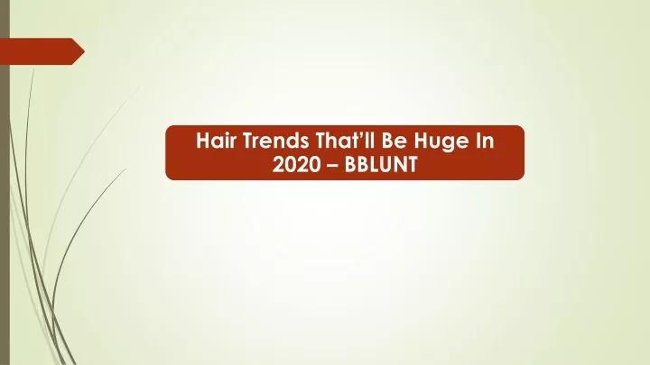 hair trends that ll be huge in 2020 bblunt