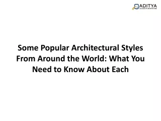 Some Popular Architectural Styles From Around the World: What You Need to Know About Each