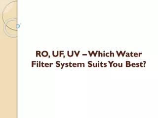 RO, UF, UV – Which Water Filter System Suits You Best?