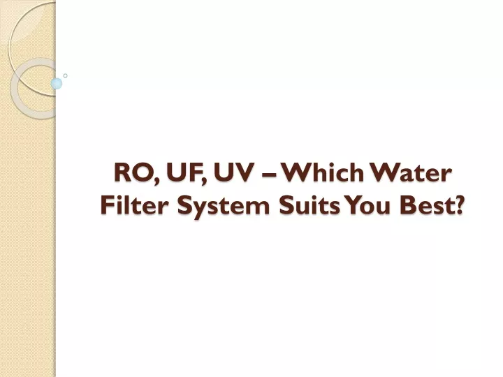 ro uf uv which water filter system suits you best