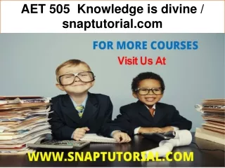 AET 505  Knowledge is divine / snaptutorial.com