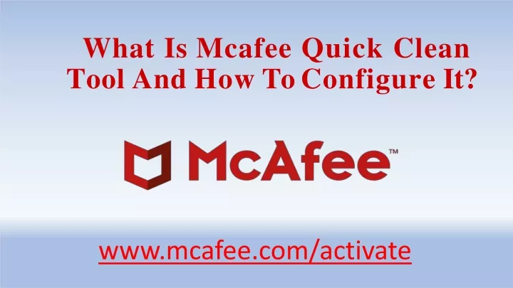 what is mcafee quick clean tool and how to configure it