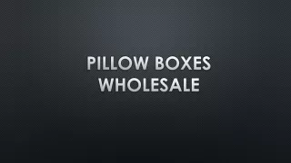 Pillow Packaging Boxes Wholesale