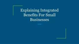 explaining integrated benefits for small businesses