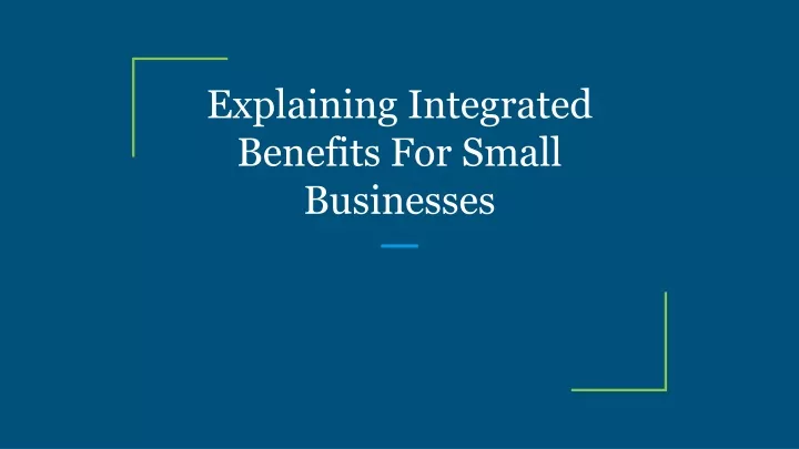 explaining integrated benefits for small businesses