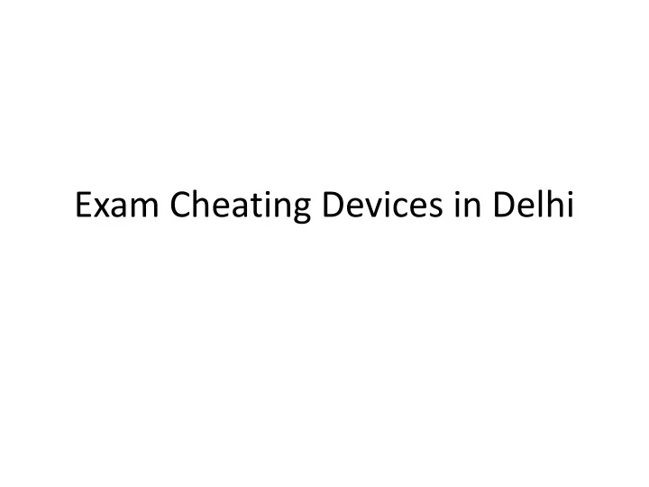 exam cheating devices in delhi
