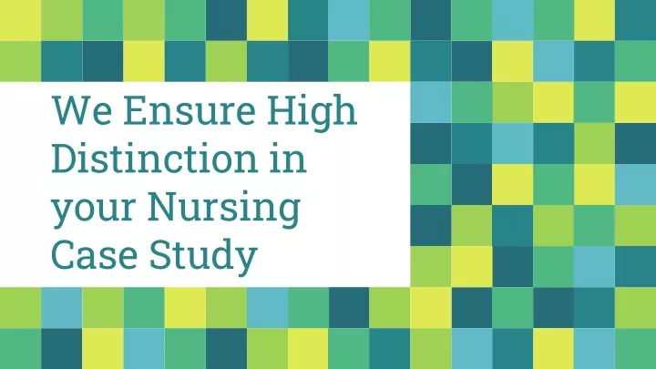 we ensure high distinction in your nursing case study