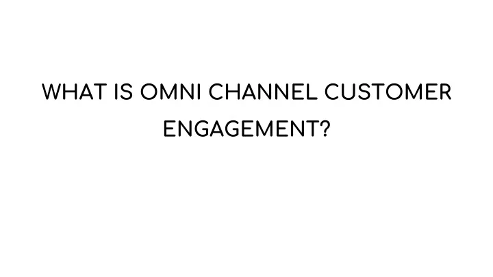 what is omni channel customer engagement