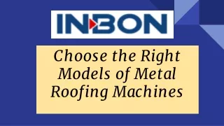 Choose the Right Models of Metal Roofing Machines