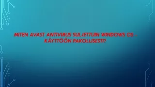 MITEN AVAST ANTIVIRUS SULJETTUIN WINDOWS OS -KÄYTTÖÖN Pakollisesti?