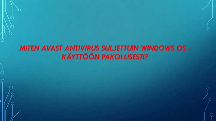 miten avast antivirus suljettuin windows os k ytt n pakollisesti