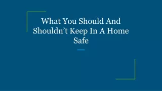 what you should and shouldn t keep in a home safe