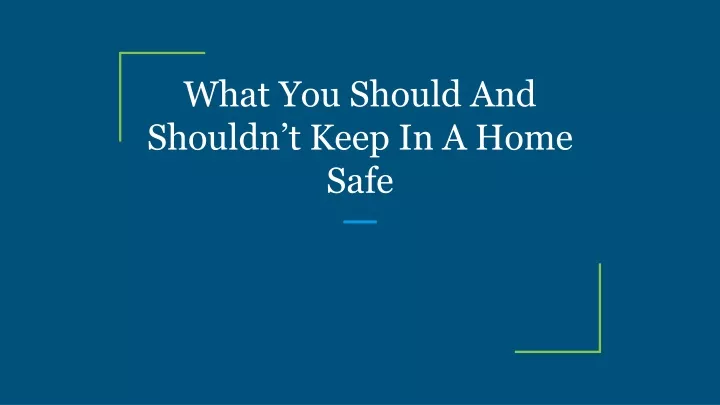 what you should and shouldn t keep in a home safe
