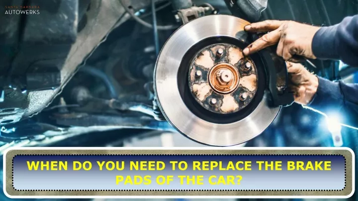 when do you need to replace the brake pads