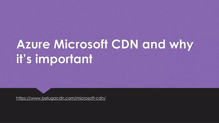 azure microsoft cdn and why it s important