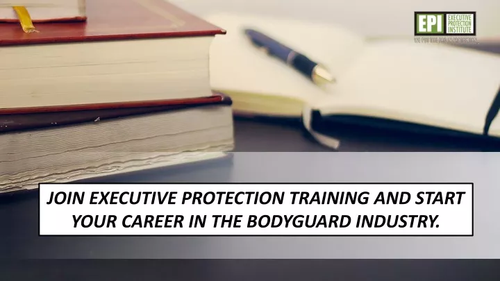 join executive protection training and start your