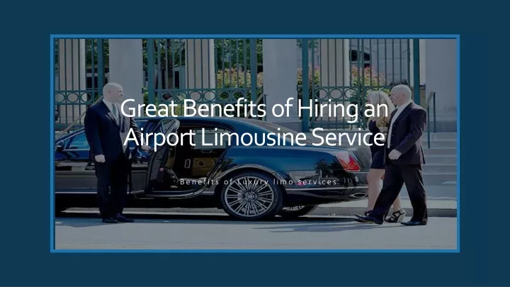 great benefits of hiring an airport limousine service