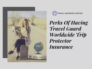 Perks Of Having Travel Guard Worldwide Trip Protector Insurance