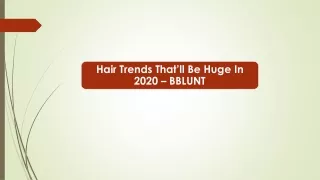 Hair Trends That’ll Be Huge In 2020 – BBLUNT