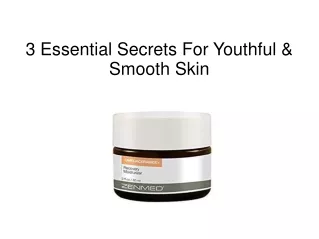 3 Essential Secrets For Youthful & Smooth Skin