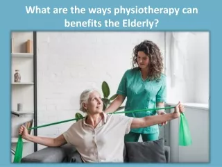 What are the ways physiotherapy can benefit the Elderly | Best Physiotherapy Clinic In Bangalore, Hulimavu