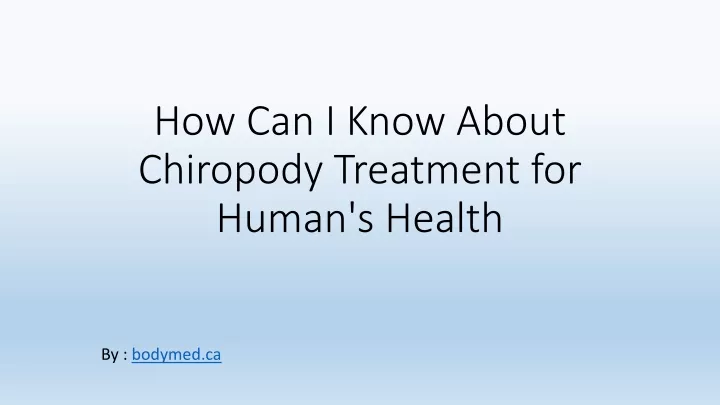 how can i know about chiropody treatment for human s health