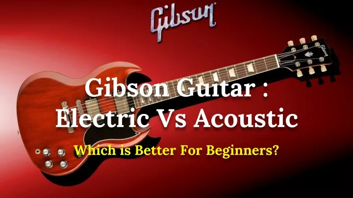 gibson guitar electric vs acoustic