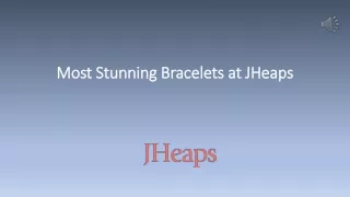 Most Stunning Bracelets at JHeaps