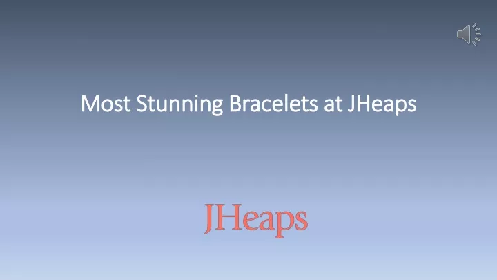 most stunning bracelets at jheaps