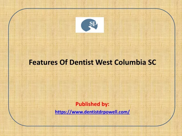 features of dentist west columbia sc published by https www dentistdrpowell com