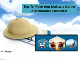 Tips To Make Your Malaysia Outing A Memorable Encounter