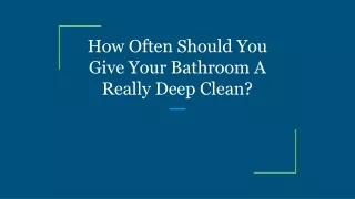how often should you give your bathroom a really deep clean