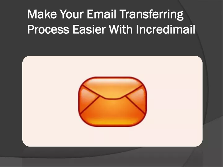 make your email transferring process easier with incredimail